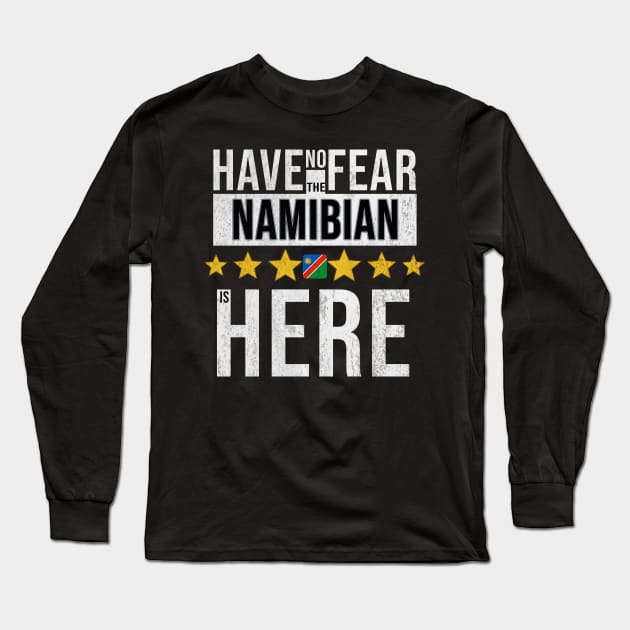 Have No Fear The Namibian Is Here - Gift for Namibian From Namibia Long Sleeve T-Shirt by Country Flags